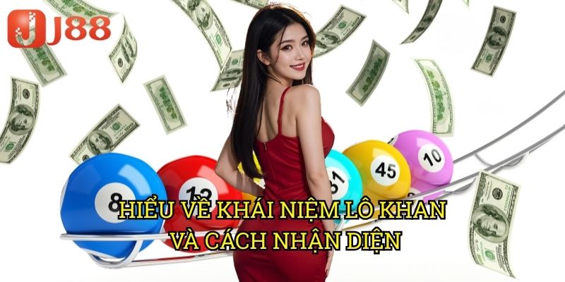 Lô Khan Rongbachkim J88: Phương Pháp Săn Lô Hiệu Quả Từ Chuyên Gia 2 Hiểu Về Khái Niệm Lô Khan Và Cách Nhận Diện